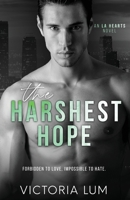 The Harshest Hope: An Angsty, Rags to Riches, Billionaire, Lovers to Enemies to Lovers Second Chance Romance B0CHL92TC3 Book Cover