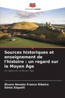 Sources historiques et enseignement de l'histoire : un regard sur le Moyen Âge: Un regard sur le Moyen-Âge (French Edition) B0CJXGXBHP Book Cover