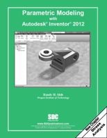 Parametric Modeling with Autodesk Inventor 2012 1585036463 Book Cover