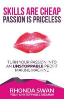 Skills Are Cheap, Passion Is Priceless: Turn Your Passion Into Unstoppable Profit Making Machine 1540468968 Book Cover