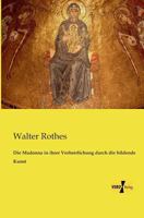 Die Madonna in Ihrer Verherrlichung Durch Die Bildende Kunst 3956109856 Book Cover