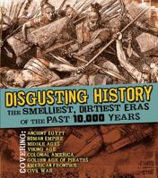 Disgusting History: The Smelliest, Dirtiest Eras of the Past 10,000 Years 1476577455 Book Cover