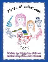 Three Mischievous Dogs 1479735493 Book Cover