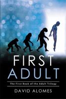 First Adult: The First Book of the Adult Trilogy 1514497387 Book Cover