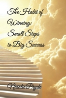 The Habit of Winning: Small Steps to Big Success B0F1TF3D4T Book Cover