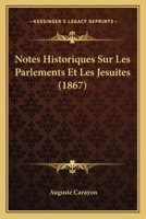 Notes Historiques Sur Les Parlements Et Les Jesuites (1867) 1160206457 Book Cover