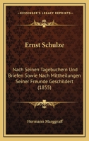 Ernst Schulze: Nach Seinen Tagebuchern Und Briefen Sowie Nach Mittheilungen Seiner Freunde Geschildert (1855) 1168240050 Book Cover