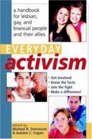 Everyday Activism: A Handbook for Lesbian, Gay, and Bisexual People and their Allies 0415926688 Book Cover