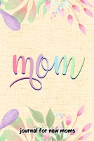 Journal for New Moms: Mom - 6 x 9 Matte Paperback Fill-In-The-Blanks Logbook To Capture Special Moments 1712266004 Book Cover