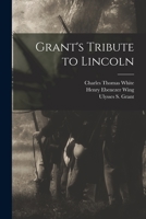 Grant's Tribute to Lincoln 1015156479 Book Cover