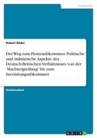 Der Weg zum Flottenabkommen. Politische und milit�rische Aspekte des Deutsch-Britischen Verh�ltnisses von der 'Machtergreifung' bis zum Seer�stungsabkommen 3638747654 Book Cover