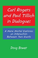 Carl Rogers and Paul Tillich in Dialogue: A Mere Mortal Explores an Interaction Between Two Giants 1532089333 Book Cover
