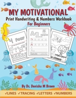My Motivational Print Handwriting & Numbers Workbook: Handwriting & Numbers for Beginners (Ages 3 and up) B0BDXXPCSM Book Cover
