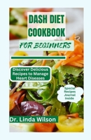 Dash Diet Cookbook For Beginners: Discover Delicious Recipes to Manage Heart Diseases B0CF4FMMR4 Book Cover