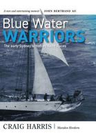 Blue Water Warriors: The Early Sydney to Hobart Yacht Races 0648369307 Book Cover