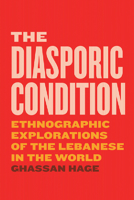 The Diasporic Condition: Ethnographic Explorations of the Lebanese in the World 022654706X Book Cover