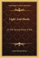 Light And Shade: Or The Young Artist, A Tale 0548326290 Book Cover