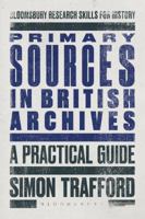 Primary Sources in British Archives: A Practical Guide 1350000639 Book Cover