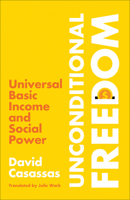 Unconditional Freedom: Universal Basic Income and Social Power 0745348637 Book Cover