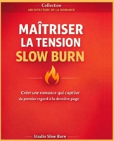 Maîtriser la tension slow burn: Créer une romance qui captive du premier regard à la dernière page (French Edition) B0GXFWPTD3 Book Cover