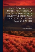 Stato E Chiesa Negli Scritti Politici Dalla Fine Della Lotta Per Le Investiture Sino Alla Morte Di Lucovico Il Bavaro 1122-1347 - Primary Source Editi 1289721246 Book Cover