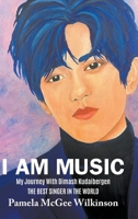 I Am Music: My Journey With Dimash Kudaibergen The Best Singer In The World 1647494168 Book Cover