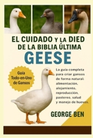 EL CUIDADO Y LA PROPIEDAD DE LA BIBLIA ULTIMA GEESE: La guía completa para criar gansos de forma natural: alimentación, alojamiento, reproducción, pastoreo, salud y manejo de huevos (Spanish Edition) B0FL7H5WKL Book Cover