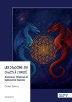 Les Dragons: du Chaos à l'Unité Alchimie, Chakras et Géométrie Sacrée (French Edition) B0G579HXMZ Book Cover