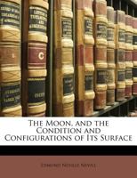 The Moon and the Condition and Configurations of Its Surface 1016218249 Book Cover