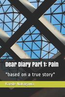 Dear Diary Part 1: Pain: *based on a True Story* 1092248684 Book Cover