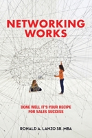 Networking Works: Done Well it’s Your Recipe for Sales Success B0CJXGFYY4 Book Cover