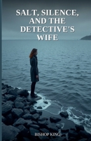 Salt, Silence, and the Detective's Wife B0GXCD4J9T Book Cover