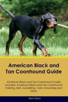 American Black and Tan Coonhound Guide American Black and Tan Coonhound Guide Includes: American Black and Tan Coonhound Training, Diet, Socializing, Care, Grooming, Breeding and More 1395864373 Book Cover