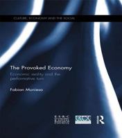 The Provoked Economy: Economic Reality and the Performative Turn 1138961809 Book Cover
