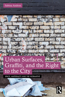 Urban Surfaces, Graffiti, and the Right to the City 1032597518 Book Cover