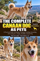 THE COMPLETE CANAAN DOG AS PETS: A Practical Guide to Raising, Training, Feeding, Grooming, and Caring for a Happy, Healthy Canaan Dog B0HJQZBZRV Book Cover