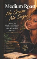 Medium Roast No Cream No Sugar B08HB2VNNM Book Cover