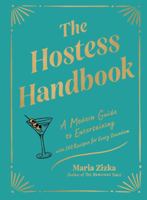 The Hostess Handbook: A Modern Guide to Entertaining with Style and Ease with 100 Recipes for Every Occasion 1648291805 Book Cover