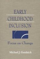 Early Childhood Inclusion: Focus on Change 1557664919 Book Cover