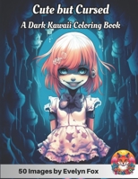 Cute but Cursed: A Dark Kawaii Coloring Book: Enchanted Fantasy: Gothic Dolls, Creepy Monsters, and Adorable Anime – A Spooky, Eerie Blend of Cute ... Children of the Shadows, Skulls, and Goblins B0CHL3MHCQ Book Cover
