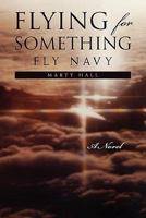 Flying For Something : Fly Navy 1453541683 Book Cover