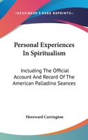 Personal Experiences in Spiritualism - Including the Official Account and Record of the American Palladino S�ances 1528709527 Book Cover