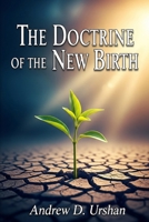 The Doctrine of the New Birth B0G38LC4RF Book Cover