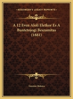 A 12 Even Aloli Eletkor Es A Buntetojogi Beszamitas (1881) 1160275912 Book Cover