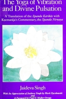 The Yoga of Vibration and Divine Pulsation: A Translation of the "Spanda Kārikās" with Ksemarāja's Commentary, the "Spanda Nirnaya" 0791411796 Book Cover