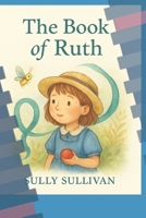 The Book of Ruth (Ruth the Remarkable Scientist) B0F9PCSCXC Book Cover