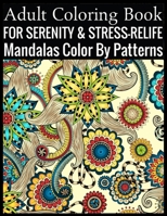 Adult Coloring Book For Serenity & Stress-Relief Mandalas Color By Patterns: (Adult Coloring Book ) 1701336723 Book Cover
