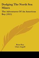 Dodging the North Sea Mines: The Adventures of an American Boy 1436824389 Book Cover