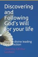 Discovering and Following God's Will for your life: Keys to divine leading and direction 1088762158 Book Cover