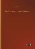 Random Shots From a Rifleman 1015734588 Book Cover